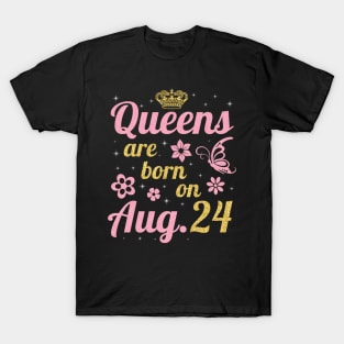 Queens Are Born On August 24 Happy Birthday To Me You Nana Mommy Sister Wife Daughter T-Shirt